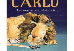 Carlo, leul care nu putea sa doarma - Catherine Rayner