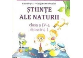 Manual Stiinte ale naturii pentru clasa a 4-a, semestrul 1 si semestrul al 2-lea - Tudora Pitila