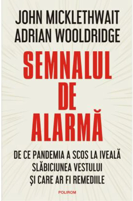 Semnalul de alarma. De ce pandemia a scos la iveala slabiciunea Vestului si care ar fi remediile - John Micklewait, Adrian Wooldridge