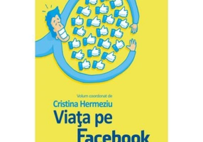 Viata pe Facebook. Dau like, deci exist - Cristina Hermeziu