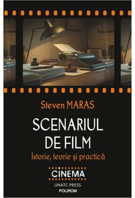 Scenariul de film. Istorie, teorie si practica - Steven Maras