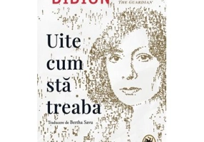 Uite cum sta treaba - Joan Didion