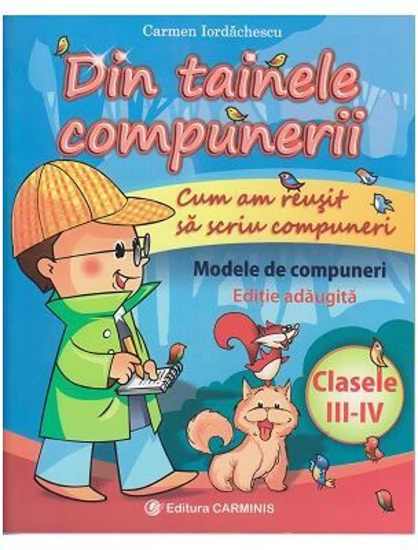 Din tainele compunerii. Cum am reusit sa scriu compuneri. Clasele 3-4. Editie adaugita - Carmen Iordachescu