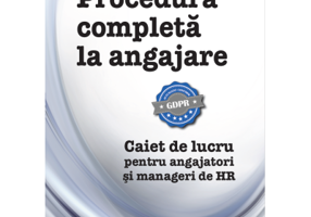 Procedura completa la angajare. Caiet de lucru pentru angajatori si manageri de HR - Gabriela Dita