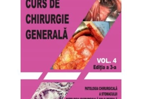 Curs de chirurgie generala. Volumul 4. Editia a 3-a - Florin Dan Ungureanu