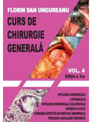 Curs de chirurgie generala. Volumul 4. Editia a 3-a - Florin Dan Ungureanu