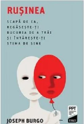 Rusinea. Scapa de ea, regaseste-ti bucuria de a trai si intareste-ti stima de sine - Joseph Burgo