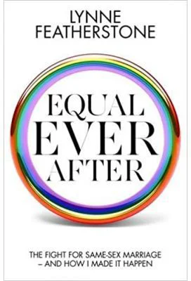 Equal Ever After. The fight for same-sex marriage and how I made it happen - Lynne Featherstone
