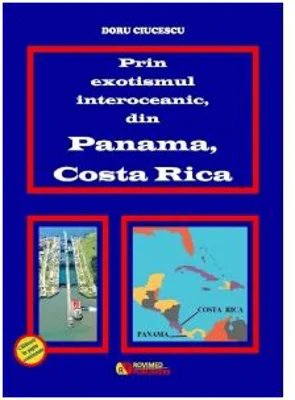 Prin exotismul interoceanic, din Panama, Costa Rica - Doru Ciucescu