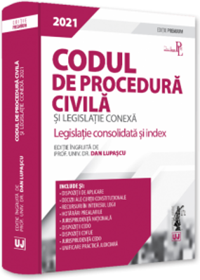 Codul de procedura civila si legislatie conexa 2021. Editie PREMIUM