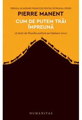 Cum de putem trai impreuna. 16 lectii de filozofie politica pe intelesul oricui - Pierre Manent