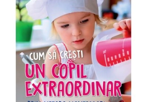 Cum sa cresti un copil extraordinar prin metoda Montessori - Tim Seldin