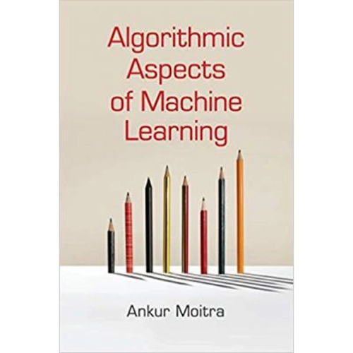 Algorithmic Aspects of Machine Learning - Ankur Moitra