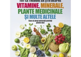 Tot ce trebuie sa stii despre vitamine, minerale, plante medicinale si multe altele - Dr. Pamela Wartian Smith