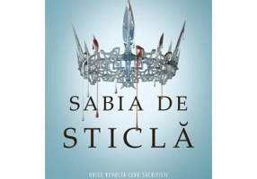 Sabia de sticla. Seria Regina Rosie partea 2 - Victoria Aveyard