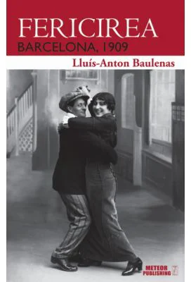 Fericirea. Barcelona 1909 - Lluis-Anton Baulenas