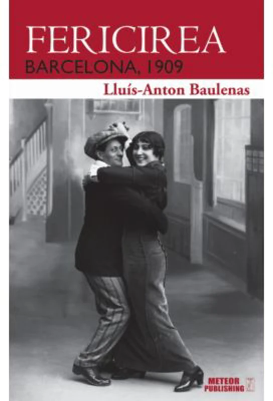Fericirea. Barcelona 1909 - Lluis-Anton Baulenas