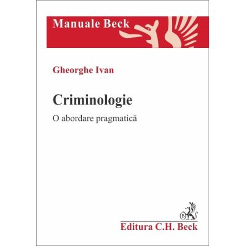 Criminologie. O abordare pragmatica - Gheorghe Ivan