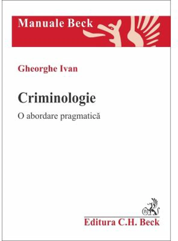 Criminologie. O abordare pragmatica - Gheorghe Ivan