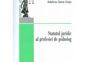 Statutul juridic al profesiei de psiholog - Adelina Oana Dutu