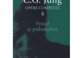 Freud si psihanaliza. Opere Complete, volumul 4 - C. G. Jung