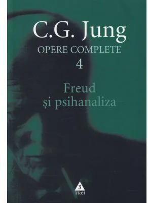 Freud si psihanaliza. Opere Complete, volumul 4 - C. G. Jung