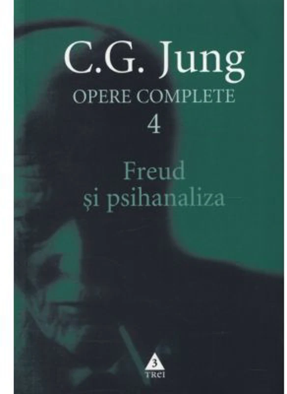 Freud si psihanaliza. Opere Complete, volumul 4 - C. G. Jung