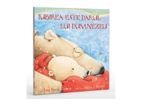 Iubirea este darul lui Dumnezeu - Lisa Tawn Bergren