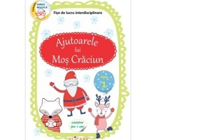 Ajutoarele lui Mos Craciun. Clasa 1. Fise de lucru interdisciplinare