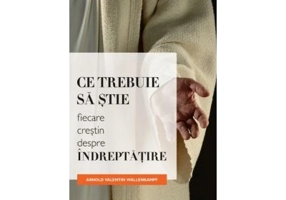 Ce trebuie sa stie fiecare crestin despre indreptatire