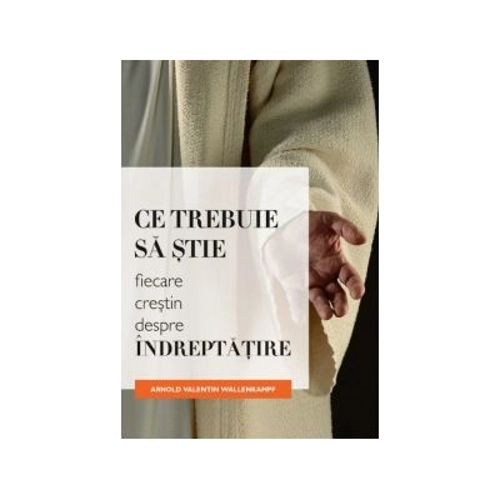 Ce trebuie sa stie fiecare crestin despre indreptatire