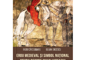 Erou medieval si simbol national. Studii despre Mihai Viteazul
