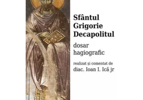 Sfantul Grigorie Decapolitul. Dosar hagiografic - Ioan I. Ica