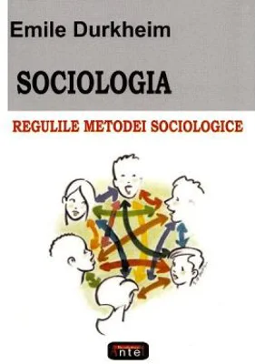 Sociologia. Regulile metodei sociologice - Emile Durkheim