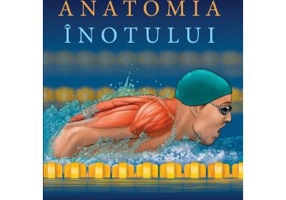Anatomia inotului. Ghid ilustrat pentru cresterea fortei, vitezei si rezistentei inotatorilor - Ian McLeod