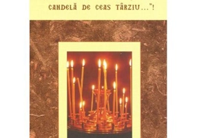 "Fiule, m'am vrut sa-ti fiu candela de ceas tarziu…"! - Dumitru Cobzaru