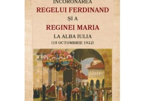 Incoronarea Regelui Ferdinand si a Reginei Maria la Alba Iulia (15 octombrie 1922)