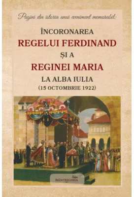 Incoronarea Regelui Ferdinand si a Reginei Maria la Alba Iulia (15 octombrie 1922)