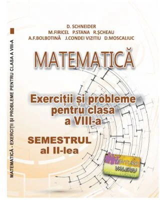 Matematica. Exercitii si probleme clasa a 8-a Semestrul al 2-lea - Delia Schneider
