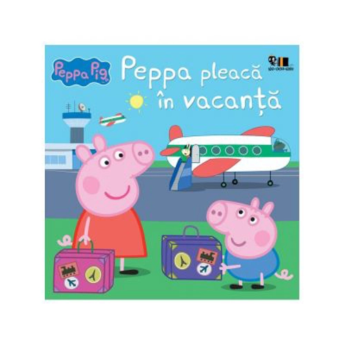 Peppa Pig. Peppa pleaca in vacanta