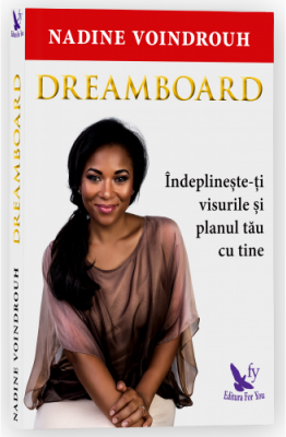 Dreamboard. Indeplineste-ti visurile si planul tau cu tine - Nadine Voindrouh
