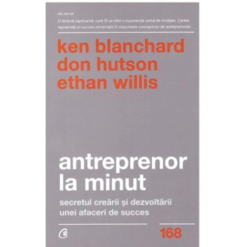 Antreprenor la minut. Secretul crearii si dezvoltarii unei afaceri de succes. Editia a doua - Ken Blanchard, Don Hutson, Ethan Willis