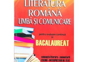 Literatura romana. Limba si comunicare pentru evaluare continua si Bacalaureat. Concepte literare, comentarii, eseuri, interpretari de texte - Nicolae