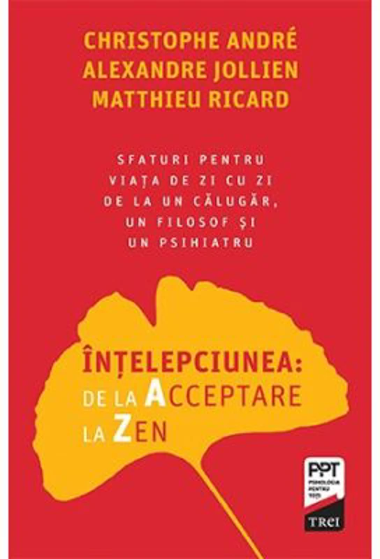 Intelepciunea de la Acceptare la Zen - Christophe Andre, Alexandre Jollien, Matthieu Ricard