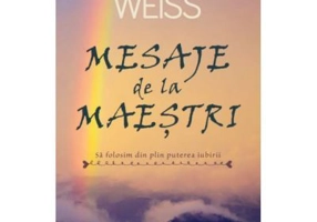 Mesaje de la maestri. Sa folosim din plin puterea iubirii. Editie revizuita - Brian L. Weiss