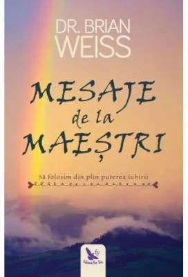 Mesaje de la maestri. Sa folosim din plin puterea iubirii. Editie revizuita - Brian L. Weiss