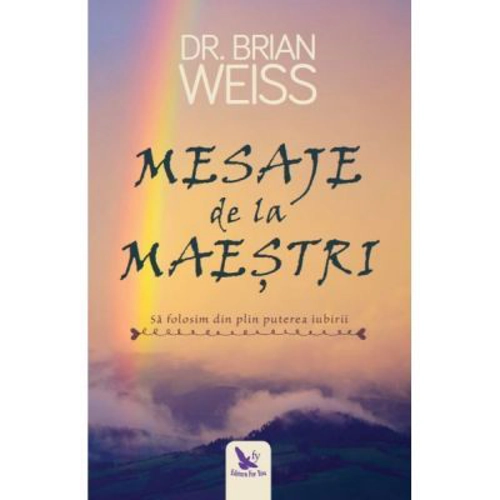 Mesaje de la maestri. Sa folosim din plin puterea iubirii. Editie revizuita - Brian L. Weiss