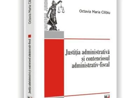 Justitia administrativa si contenciosul administrativ-fiscal - Octavia Maria Cilibiu