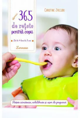 365 de retete pentru copii: de la 4 luni la 3 ani
