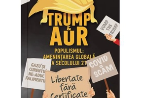TRUMP SI AUR. Populismul: amenintarea globala a secolului 21 - Dorin Alin Gal